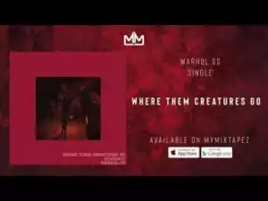 WARHOL.SS - WHERE THEM CREATURES GO